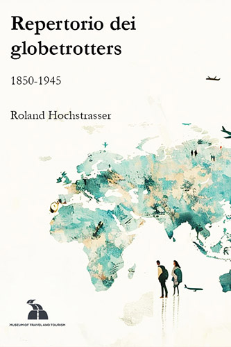 Globetrotter. Ein Repertoire der Weltreisenden, 1850–1945